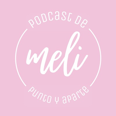 Podcast de Meli. Punto y Aparte.