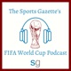 The Sports Gazette's FIFA World Cup Podcast