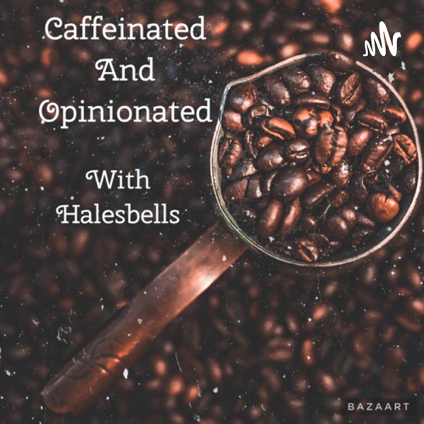Caffeinated And Opinionated