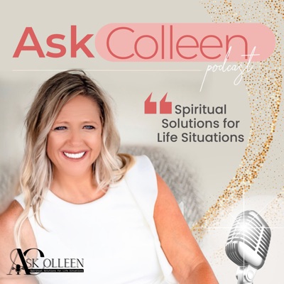 Ask Colleen: Spiritual Solutions for Life Situations