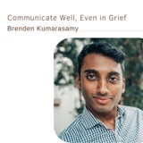 72. Communicate Well, Even in Grief | Brenden Kumarasamy