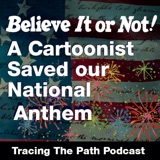 Believe it or Not! A Cartoonist Saved our National Anthem