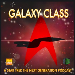 Galaxy Class: A Star Trek The Next Generation Podcast