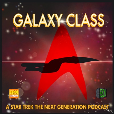 Galaxy Class: A Star Trek: The Next Generation Podcast