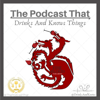 The Podcast That Drinks and Knows Things - A Game of Thrones Podcast - Drawbridge Media Co.