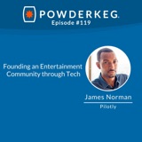 #119: Founding an Entertainment Community through Tech with James Norman of Pilotly