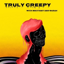 Truly Creepy with Brittany and Sarah