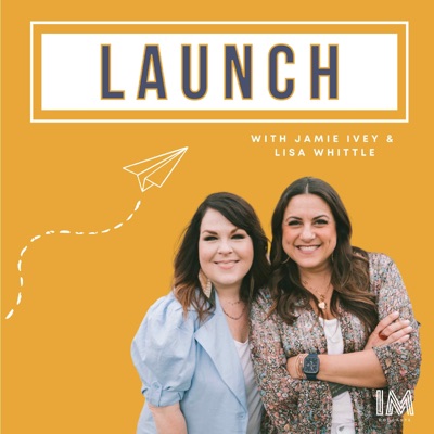 Launch with Jamie Ivey and Lisa Whittle:Ivey Media