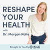 Reshape Your Health with Dr. Morgan Nolte - Morgan Nolte, PT, DPT
