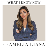 What I Know Now with Amelia Liana - Amelia Liana