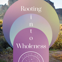 Rooting into Wholeness with Cassie Uhl