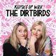 Keeping Up With The Dirtbirds