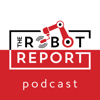 The Robot Report Podcast - The Robot Report Podcast