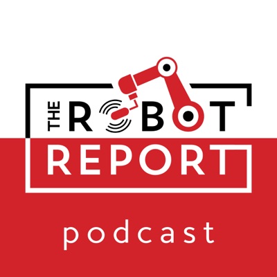 The Robot Report Podcast:The Robot Report Podcast