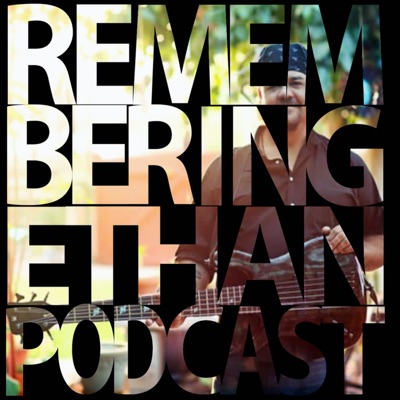 Remembering Ethan Podcast
