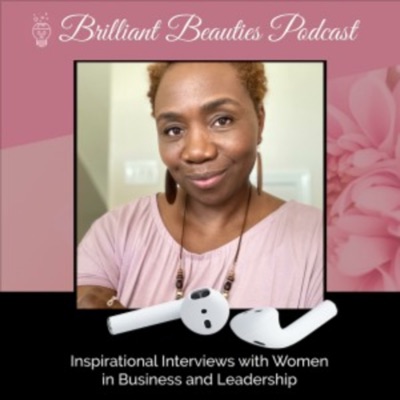 Brilliant Beauties Podcast: Inspirational Interviews with Women in Business