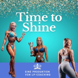 Time to shine - Der Podcast rund um Frauenfitness und Bodybuilding ✨