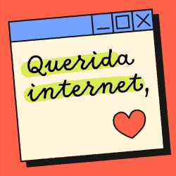 Querida Internet,