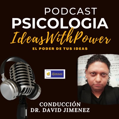 Podcast Psicología Ideaswithpower El Poder de tus Ideas Podcast Psicología Ideaswithpower El Poder de tus Ideas