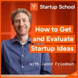 How to Get and Evaluate Startup Ideas with Jared Friedman | Startup School