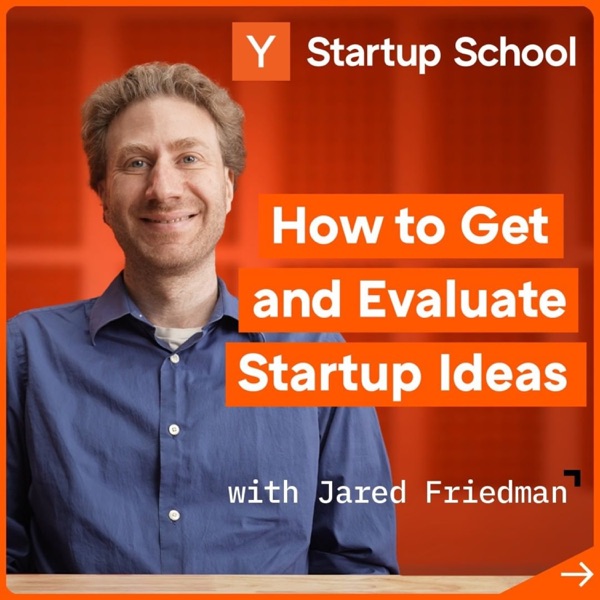 How to Get and Evaluate Startup Ideas with Jared Friedman | Startup School photo