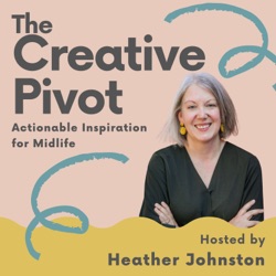 The Creative Pivot - Actionable Inspiration for Midlife