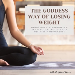 The Goddess Way of Losing Weight; Meditations, Mindfulness &amp; The Law of Attraction for Weight Loss