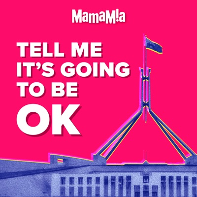 Tell Me It's Going To Be OK:Mamamia Podcasts