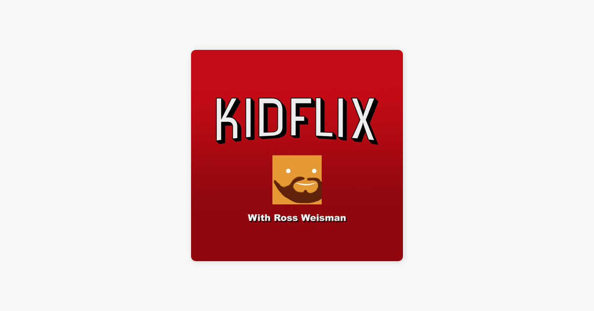 Kidflix with Ross Weisman on Apple Podcasts 