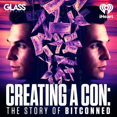 Creating a Con: The Story of Bitconned:iHeartPodcasts and Glass Podcasts