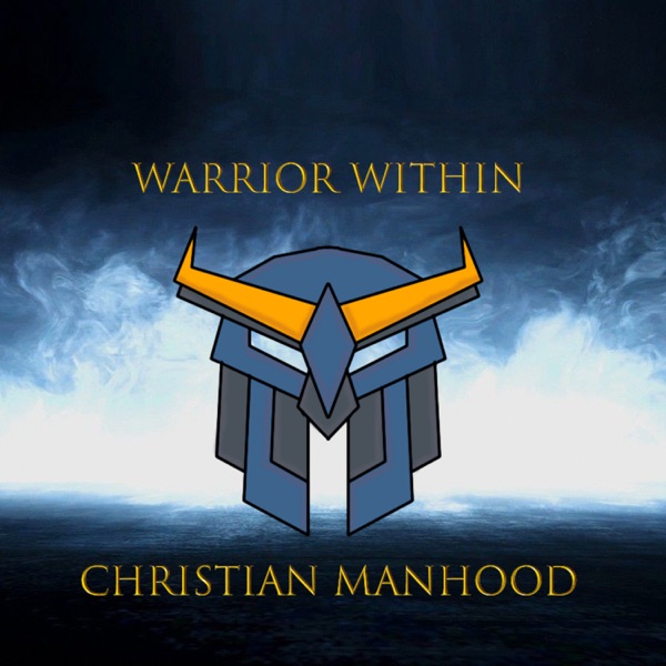 Warrior Within Men's Christian Podcast