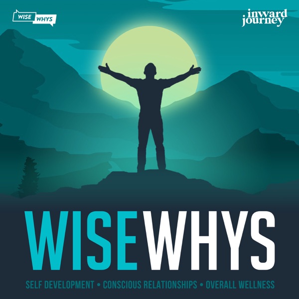 Wise Whys: Self Development Tools & Techniques for Conscious Relationships & Emotional Wellness