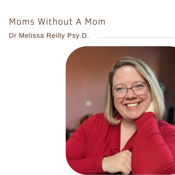 Moms Without A Mom | Dr Melissa Reilly Psy.D. photo