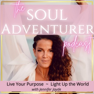 the Soul Adventurer with Jennifer Jayde