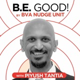 B.E. GOOD! by BVA Nudge Consulting - Piyush Tantia - Scaling The Social Impact Of Behavioral Science