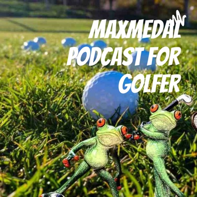 MaxMedal Podcast For Golfer MaxMedal Podcast For Golfer