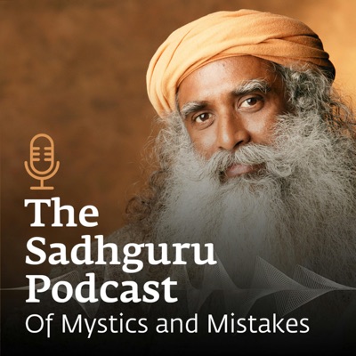 The Sadhguru Podcast - Of Mystics and Mistakes:Sadhguru Official