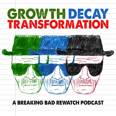 Growth Decay Transformation - A Breaking Bad Rewatch Podcast