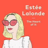 The Heart of It with Estée Lalonde podcast