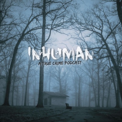 Inhuman: A True Crime Podcast:Inhuman Podcast