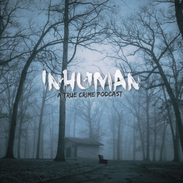 Inhuman: A True Crime Podcast