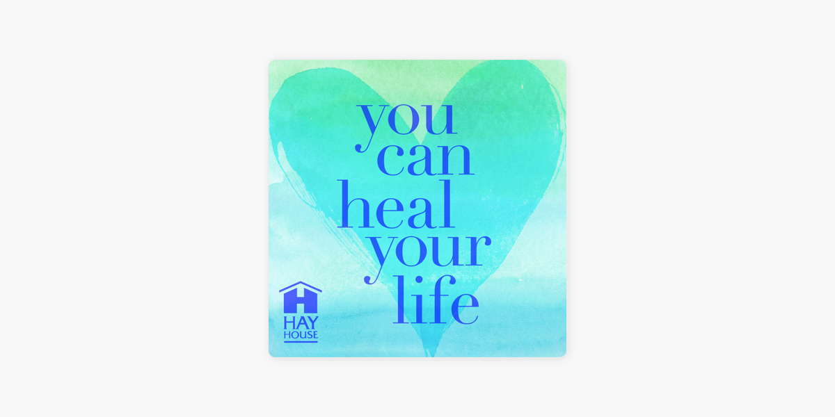 ‎You Can Heal Your Life ™ on Apple Podcasts