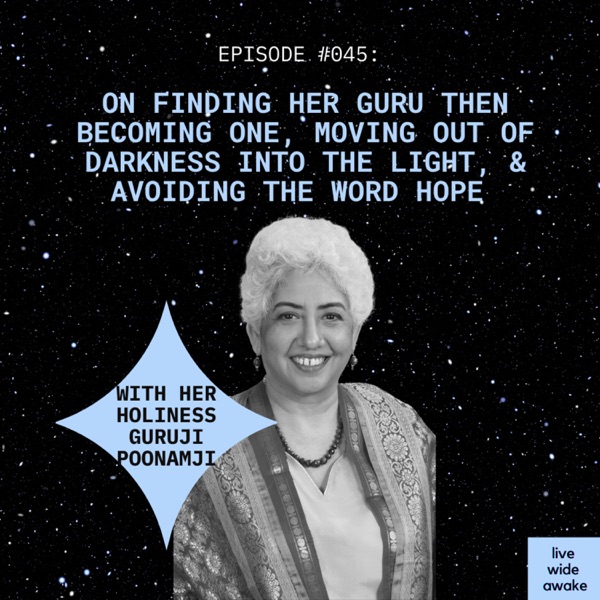 #045 Her Holiness Guruji Poonamji: on finding her guru then becoming one, moving out of darkness into the light, & avoiding the word hope photo