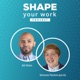 SHAPE your work  