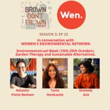 Season 3: Ep 23 - In conversation with WEN: Environmenstrual week, Garden Therapy and Sustainable Alternatives