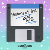 History of the 90s - Curiouscast