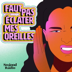 Faut pas éclater mes oreilles