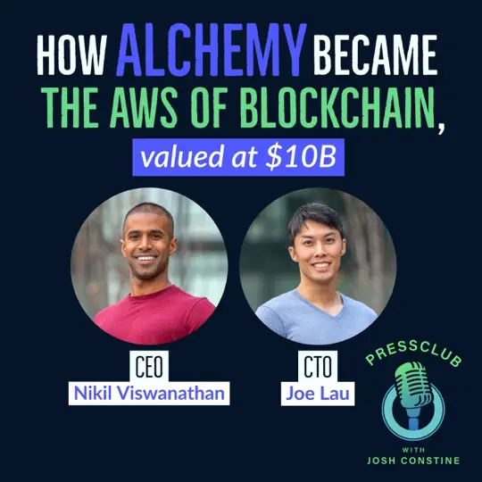 PressClub with Josh Constine: How Alchemy Became the AWS of Blockchain: CEO Nikil Viswanathan & CTO Joe Lau
