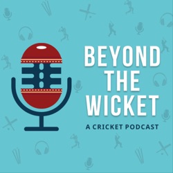 Beyond The Wicket - Cricket Podcast