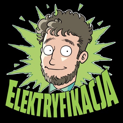 Elektryfikacja - podcast Jakuba Wiecha:Jakub Wiech